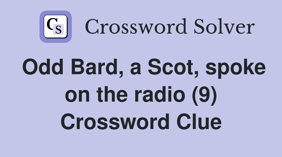 Odd Bard, a Scot, spoke on the radio (9) Crossword Clue Answers
